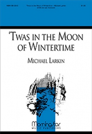 Michael Larkin 'Twas in the Moon of Wintertime SATB and Keyboard