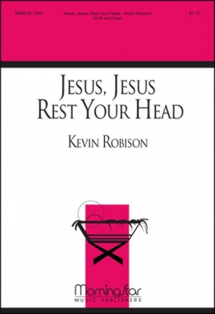 Kevin Robison Jesus, Jesus, Rest Your Head SATB and Organ