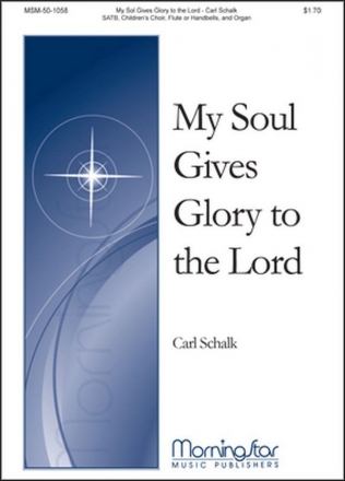 Carl Schalk My Soul Gives Glory to the Lord SATB, opt. Children's Choir, Organ, Flute or Handbells