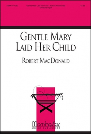 Robert MacDonald Gentle Mary Laid Her Child SATB and Organ