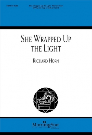 Richard Horn She Wrapped Up the Light SATB divisi, Keyboard or Harp