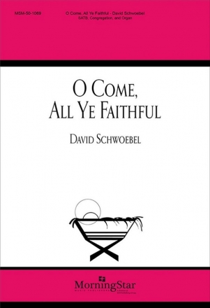 David Schwoebel Oh, Come, All Ye Faithful SATB, Congregation, Organ, opt. Harp, Chamber Ensemble (CHORAL SCORE)