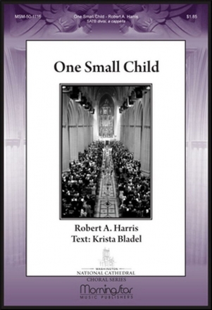 Robert A. Harris One Small Child SATB divisi, a cappella