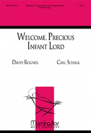 Carl Schalk Welcome, Precious Infant Lord SATB and Organ