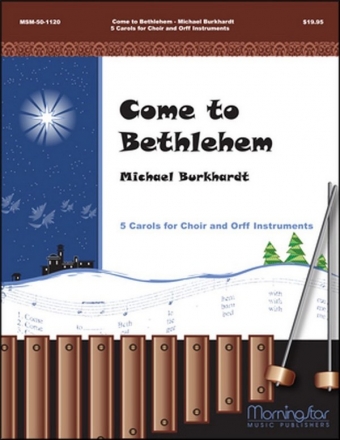 Michael Burkhardt Come to Bethlehem- 5 Carols for Choir and Orff Unison Voices or SA, opt Descants, Orff Instr, Perc, Handbells (CHORAL