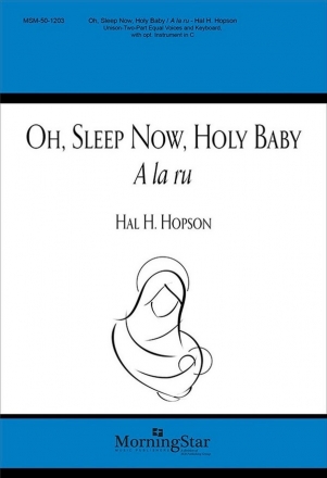 Hal H. Hopson Oh, Sleep Now, Holy Baby Unison Voices or SA, Keyboard [Organ or Piano], opt. C Instrument