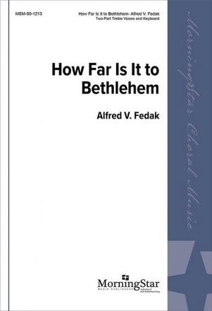 Alfred V. Fedak How Far Is It to Bethlehem? Two-Part Treble Voices, Keyboard [Organ or Piano]