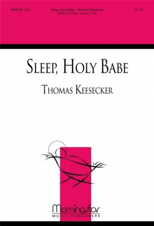 Thomas Keesecker Sleep, Holy Babe SATB , Piano, opt. Flute, Violin, Clarinet