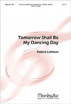 Robert Lehman Tomorrow Shall Be My Dancing Day SATB and Organ