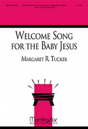 Margaret R. Tucker Welcome Song for the Baby Jesus Unison Voices, Keyboard