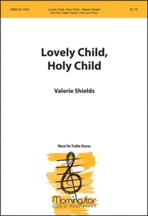 Valerie Shields Lovely Child, Holy Child SA, Piano and Viola, opt. Violin and Cello/Bass Instrument