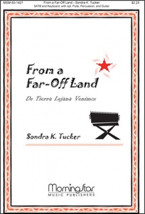 Sondra K. Tucker From a Far-Off Land De Tierra Lejana Venimos SATB, Piano or Organ, opt. Flute, opt. Percussion, opt. Guitar (CHORAL