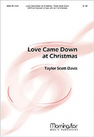 Taylor Davis Love Came Down at Christmas SATB, Organ or Piano or Harp or Orchestra (CHORAL SCORE)