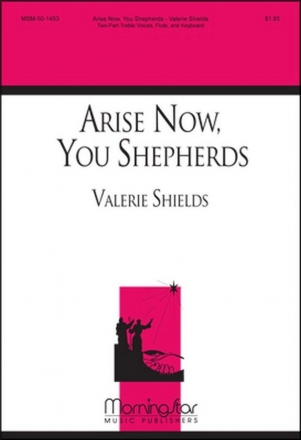 Valerie Shields Arise Now, You Shepherds Two-Part Treble Voices, Keyboard, Flute