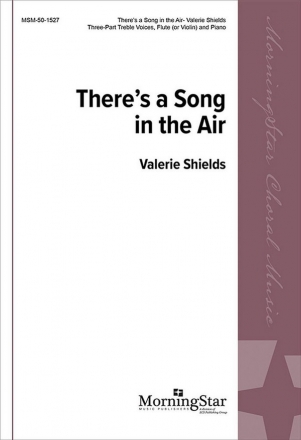 Valerie Shields There's a Song in the Air SSA , Piano, Flute or Violin (CHORAL SCORE)