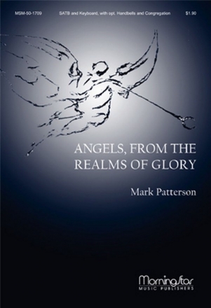 Mark Patterson Angels, from the Realms of Glory SATB, Congregation, Keyboard, opt. Handbells (CHORAL SCORE)