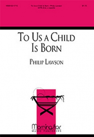 Philip Lawson To Us a Child Is Born SATB divisi, a cappella