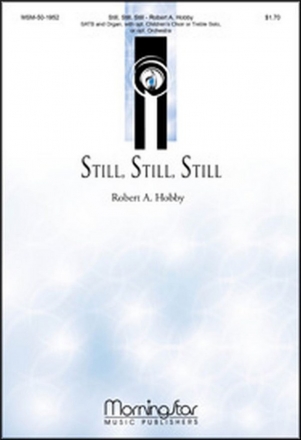 Robert A. Hobby Still, Still, Still SATB, opt Children's Choir or Treble Solo, Organ or opt. Orchestra