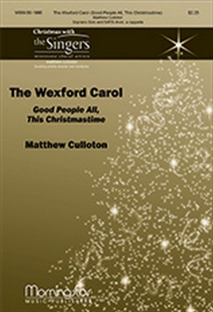 Matthew Culloton Wexford Carol, Good People All, This Christmastime Soprano Solo and SATB divisi, a cappella