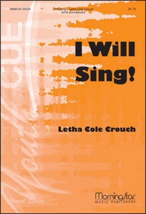 Letha Cole Crouch I Will Sing! SATB, Keyboard [Organ or Piano], opt. Orchestra (CHORAL SCORE)