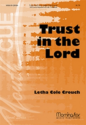 Letha Cole Crouch Trust in the Lord SATB divisi, Keyboard [Organ or Piano], opt. Orchestra (CHORAL SCORE)