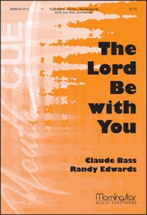 Claude L. Bass The Lord Be with You SATB, Solo Voice, Keyboard [Organ or Piano], opt. Orchestra (CHORAL SC