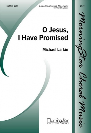 Michael Larkin O Jesus, I Have Promised SATB and Keyboard