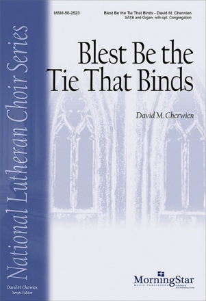 David M. Cherwien Blest Be the Tie That Binds SATB, opt. Congregation and Organ