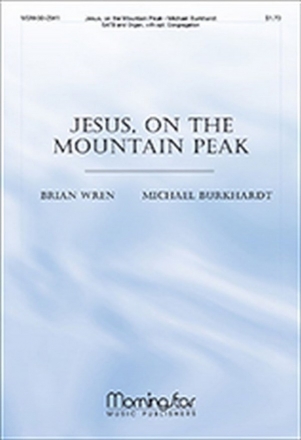 Michael Burkhardt Jesus, on the Mountain Peak SATB, Organ, opt. Congregation