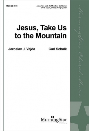 Carl Schalk Jesus, Take Us to the Mountain SATB, opt. Congregation and Organ