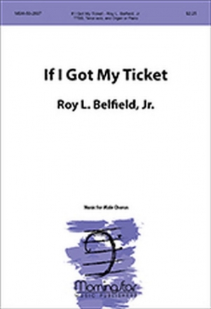 Jr. Belfield_Roy L. If I Got My Ticket TTBB, Tenor Solo Organ or Piano