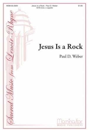 Paul D. Weber Jesus Is a Rock SATB divisi, a cappella