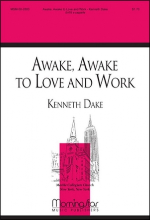 Kenneth Dake Awake, Awake, to Love and Work SATB a Cappella