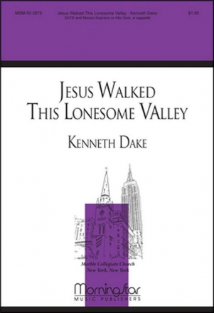 Kenneth Dake Jesus Walked This Lonesome Valley SATB a cappella, Mezzo-Soprano or Alto Solo