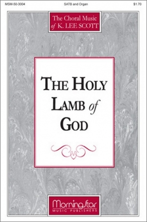 K. Lee Scott The Holy Lamb of God SATB and Organ