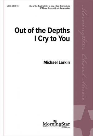 Dale Grotenhuis Out of the Depths I Cry to You SATB, opt. Congregation and Organ