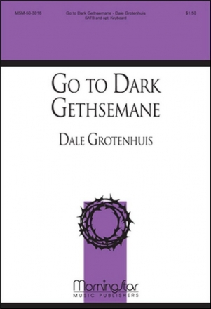 Dale Grotenhuis Go to Dark Gethsemane SATB and Keyboard