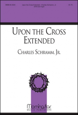 Jr. Schramm_Charles Upon the Cross Extended SATB and Organ