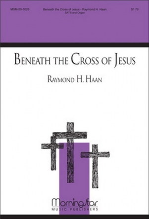 Raymond H. Haan Beneath the Cross of Jesus SATB and Organ