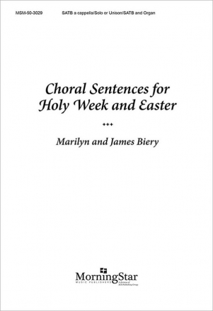 James Biery Choral Sentences for Holy Week and Easter SATB a cappella, Solo or Unison Voices and Organ