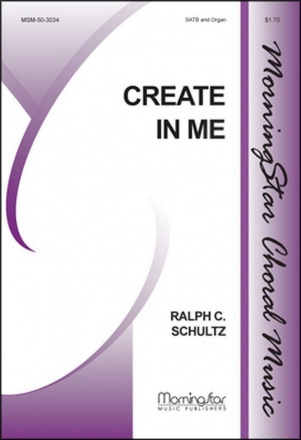 Ralph C. Schultz Create in Me SATB and Organ