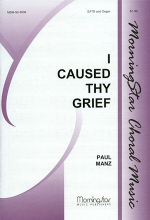 Paul Manz I Caused Thy Grief SATB and Organ