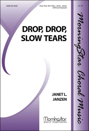 Janet L. Janzen Drop, Drop, Slow Tears SATB and Keyboard