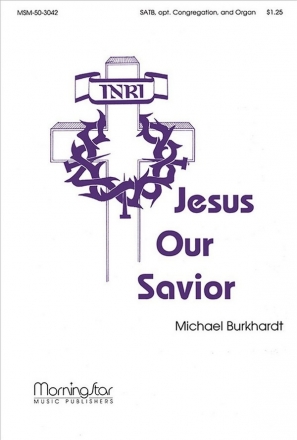 Michael Burkhardt Jesus Our Savior SATB, opt. Congregation and Organ