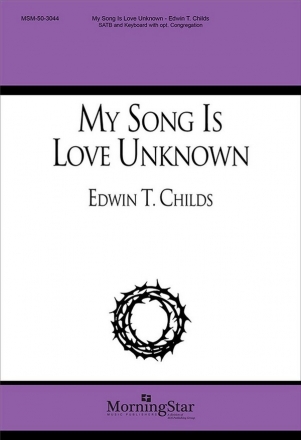 Edwin T. Childs My Song Is Love Unknown SATB and Keyboard