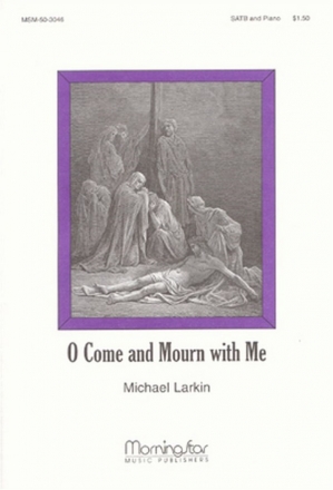 Michael Larkin O Come and Mourn with Me SATB and Piano