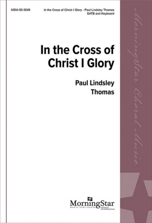 Paul Lindsley Thomas In the Cross of Christ I Glory SATB and Keyboard