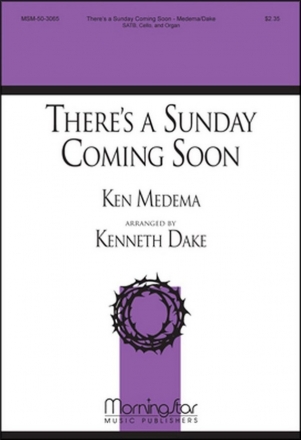 Ken Medema There's a Sunday Coming Soon SATB, Organ, Cello (CHORAL SCORE)