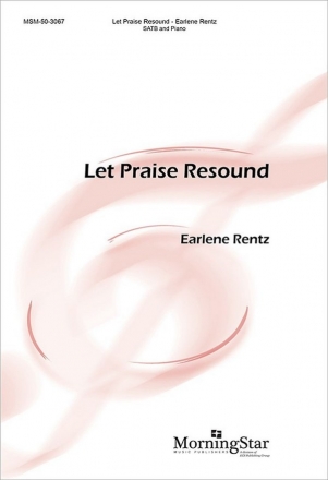 Earlene Rentz Let Praise Resound SATB and Piano