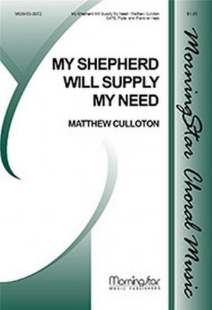 Matthew Culloton My Shepherd Will Supply My Need SATB, Flute, Piano or Harp (CHORAL SCORE)